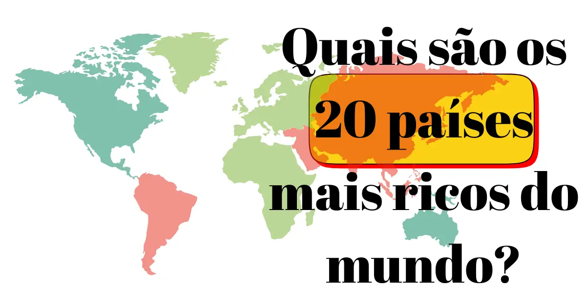 Quais são os 20 países mais ricos do mundo?