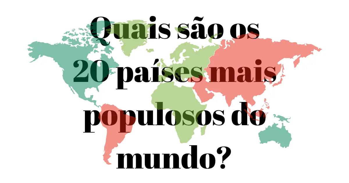 Quais são os 20 países mais populosos do mundo?