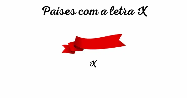 Lista dos países que começam com a letra X