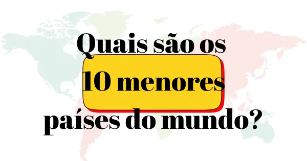 Quais são os 10 menores países do mundo?