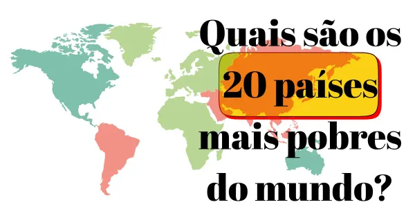 Quais são os 20 países mais pobres do mundo?